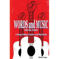 Words and Music Into the Future: A Songwriting Treatise and Manifesto
