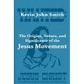 The Origins, Nature, and Significance of the Jesus Movement as a Revitalization Movement