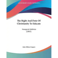 The Right And Duty Of Christianity To Educate: Inaugural Address (1865)
