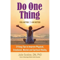 Do One Thing Feel Better\Live Better: 31 Easy Tips to Improve Physical, Emotional, Mental and Spiritual Vitality