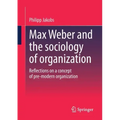Max Weber and the Sociology of Organization: Reflections on a Concept of Pre-Modern Organization
