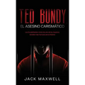 Ted Bundy, el Asesino Carismático: Los Escalofriantes Actos de uno de los Asesinos Seriales más Famosos de la Historia