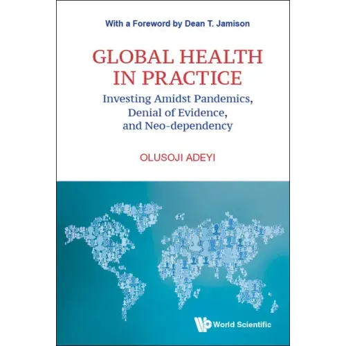 Global Health in Practice: Investing Amidst Pandemics, Denial of Evidence, and Neo-Dependency