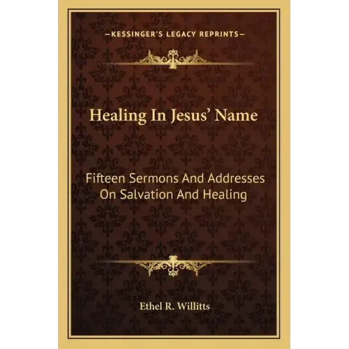 Healing in Jesus' Name: Fifteen Sermons and Addresses on Salvation and Healing