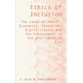 Ethics of Inclusion: The cases of Health, Economics, Education, Digitalization and the Environment in the post-COVID-19 Era