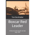 Boxcar Red Leader: A Novel of the Pacific Air War May 1942