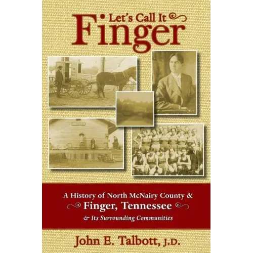 Let's Call It Finger: A History of North McNairy County and Finger, Tennessee, and Its Surrounding Communities
