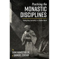 Practicing the Monastic Disciplines: Finding Deep Spirituality in a Shallow World