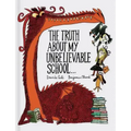 The Truth about My Unbelievable School . . .