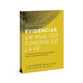 Evidencias Un Analisis Forense de la Fe: Un Dective de Homicidios Presenta Una Defensa Para Una Fe Mas Razonable Y Probatoria
