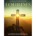 Lourdes: The History and Legacy of France's Most Famous Christian Pilgrimage Site