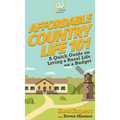 Affordable Country Life 101: A Quick Guide on Living a Rural Life on a Budget