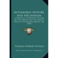 Automobile Motors And Mechanism: A Practical Illustrated Treatise On The Power Plant And Motive Parts Of The Modern Motor Car (1909)