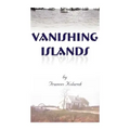 Vanishing Islands: A Story of History's "Invisible People" on Islands in the Chesapeake Bay-How They Lived and Worked and Played