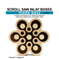 Scroll Saw Inlay Boxes Made Easy: A Hands On Approach to Making Inlay Boxes with the Scroll Saw