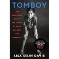 Tomboy: The Surprising History and Future of Girls Who Dare to Be Different
