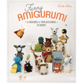 Funny Amigurumi: 16 Creatures & Their Accessories to Crochet