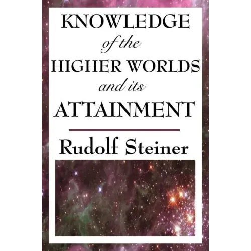 Knowledge of the Higher Worlds and Its Attainment
