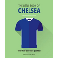 The Little Book of Chelsea: Bursting with Over 170 True-Blue Quotes