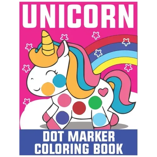Unicorn Dot Marker Coloring Book: Dot Marker Coloring Book for Kids