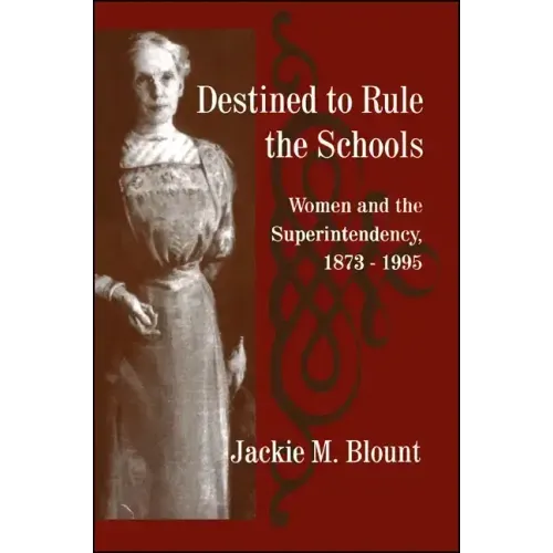 Destined to Rule the Schools: Women and the Superintendency, 1873-1995