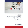 Mupirocin Resistant MRSA - A New Threat in Management