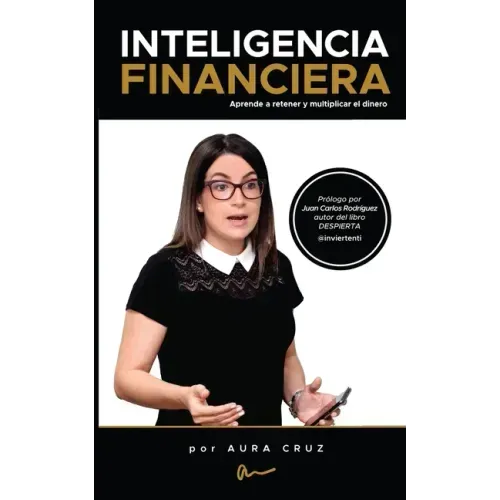 Inteligencia Financiera: Aprende a retener y multiplicar el dinero