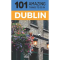 101 Amazing Things to Do in Dublin: Dublin Travel Guide