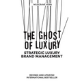 The Ghost of Luxury: Strategic Luxury Brand Management