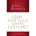 ¿Qué Tan Alto Quiere Llegar?: Determine Su Éxito Cultivando La Actitud Correcta