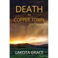 Death in Copper Town: A small town police procedural set in Arizona