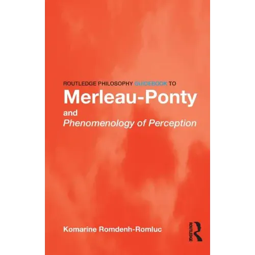 Routledge Philosophy GuideBook to Merleau-Ponty and Phenomenology of Perception