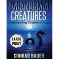 Paranormal Creatures ***Large Print Edition***: Investigating Cryptozoology