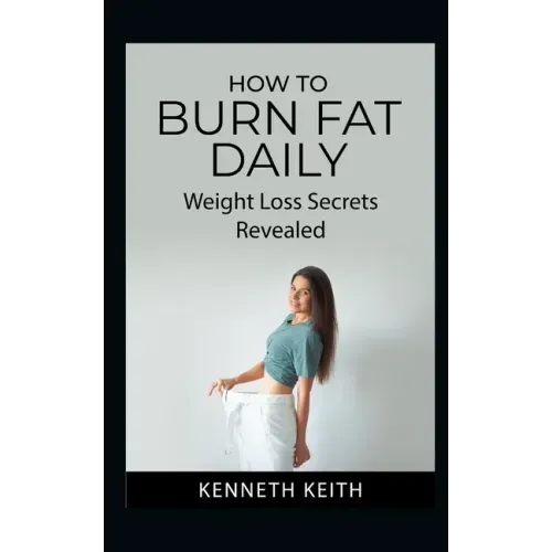 How to Burn Fat Daily: Weight Loss Secrets Revealed