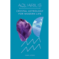 Aquarius: Crystal Astrology for Modern Life