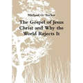 The Gospel of Jesus Christ and Why the World Rejects It