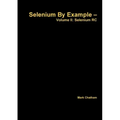 Selenium By Example - Volume II: Selenium RC