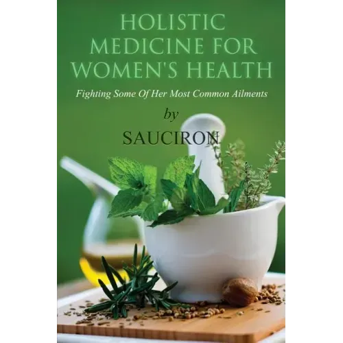 Holistic Medicine For Women's Health: Fighting Some Of Her Most Common Ailments