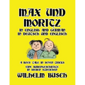 Max und Moritz in English and Deutsch: A Boys' Tale in Seven Tricks/Eine Bubengeschichte in sieben Streichen