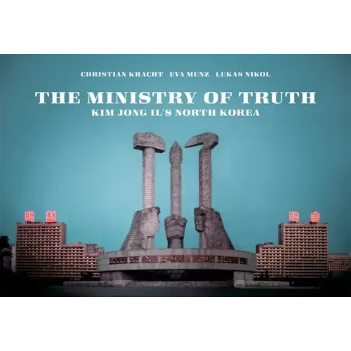 The Ministry of Truth: Kim Jong-Il's North Korea