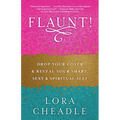 Flaunt!: Drop Your Cover and Reveal Your Smart, Sexy & Spiritual Self