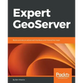 Expert GeoServer: Build and secure advanced interfaces and interactive maps