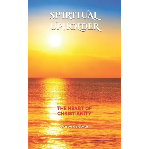 Spiritual Upholder: The Heart of Christianity