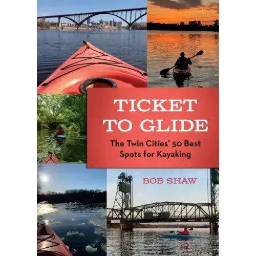 Ticket to Glide: The Twin Cities' 50 Best Spots for Kayaking
