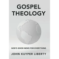 Gospel Theology: God's Good News for Everything