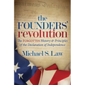 The Founders' Revolution: The Forgotten History and Principles of the Declaration of Independence