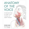 Anatomy of the Voice: An Illustrated Guide for Singers, Vocal Coaches, and Speech Therapists