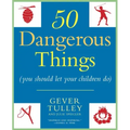 50 Dangerous Things (You Should Let Your Children Do)