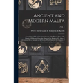 Ancient and Modern Malta: Containing a Full and Accurate Account of the Present State of the Islands of Malta and Goza, the History of the Knigh