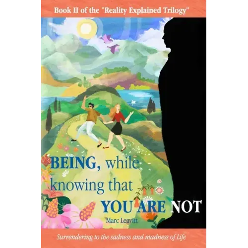 Being, While Knowing That You Are Not: Surrendering to the sadness and madness of life